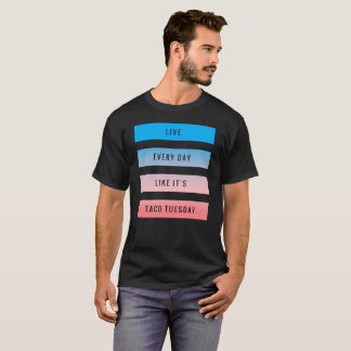 Live Every Day Like It's Taco Tuesday - Bar Blue T-Shirt
