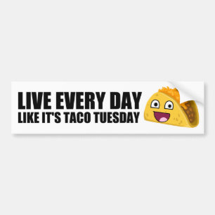 LIVE EVERY DAY LIKE IT'S TACO TUESDAY BUMPER STICKER