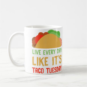 Live Every Day Like It'S Taco Tuesday Coffee Mug