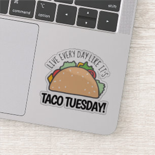 Live Every Day Like It's Taco Tuesday Fun Taco