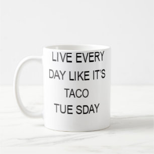 Live Every Day Like It'S Taco Tuesday Funny Coffee Mug