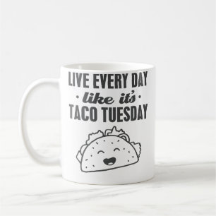 Live Every Day Like It'S Taco Tuesday Funny Taco Coffee Mug