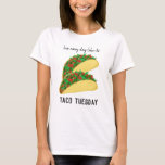 Live Every Day Like It's TACO TUESDAY T-Shirt<br><div class="desc">Spice up your life with this funny shirt. And be sure to check my shop for more designs!</div>
