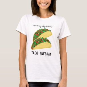 Live Every Day Like It's TACO TUESDAY T-Shirt