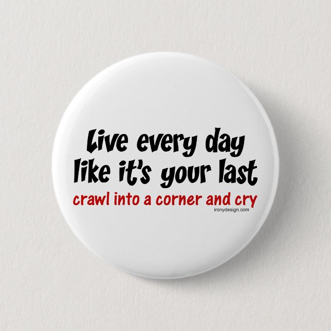 Live Every Day Like Its Your Last 6 Cm Round Badge (Front)