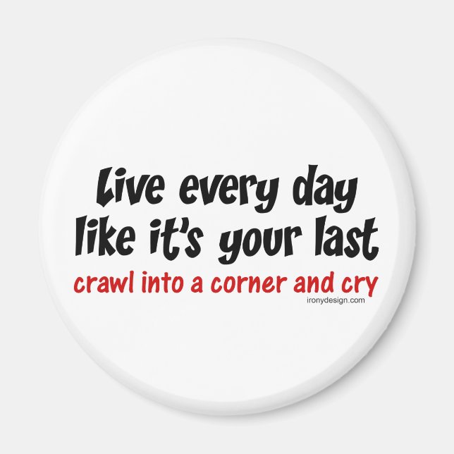 Live Every Day Like Its Your Last Magnet (Front)