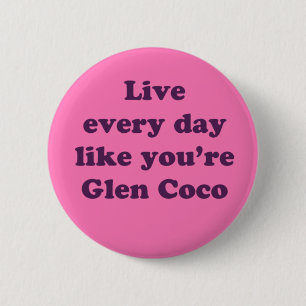 Live Every Day Like You're Glen Coco 6 Cm Round Badge