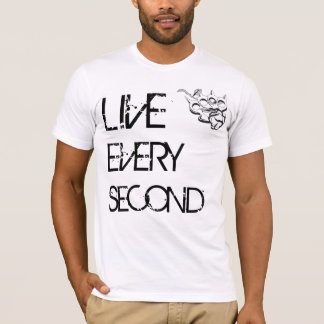 LIVE EVERY SECOND. T-Shirt