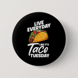 Live everyday like it's taco tuesday mexican food 6 cm round badge