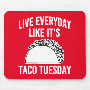 Live everyday like it's Taco Tuesday mouse pad