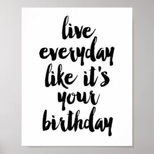 Live everyday like it's your birthday poster