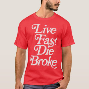 Live Fast Die Broke Retro Styled Faded Typography  T-Shirt