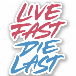 Live fast die last