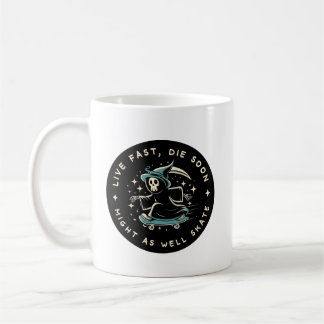 Live fast, die soon - might as well skate coffee mug