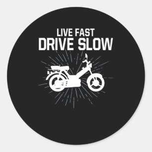 Live Fast Drive Slow Moped Driver Two Wheeler Classic Round Sticker