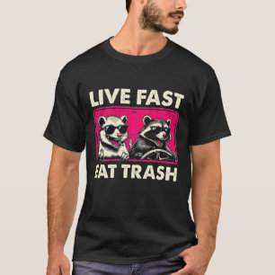 Live Fast Eat Trash Driving Car Racoon Living The T-Shirt