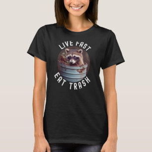Live Fast Eat Trash Raccoon 4 T-Shirt