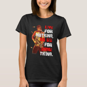 Live For Nothing Or Die For Something 1 T-Shirt