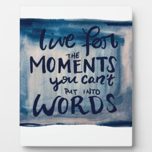 Live For The Moments You Can't Put Into Words Plaque