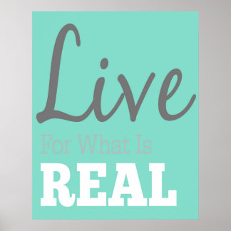 Live For What Is Real Typography Poster