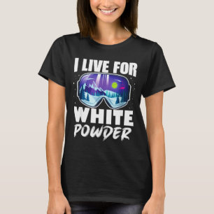 Live for white powder snow sports funny ski trip T-Shirt