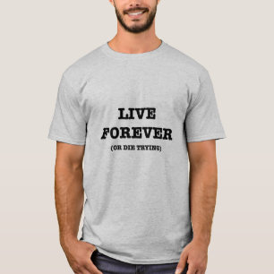 Live Forever T-Shirt