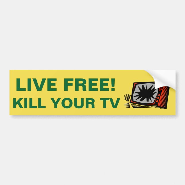 LIVE FREE! KILL YOUR TV - BUMPER STICKER (Front)