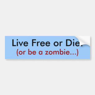 Live Free or Die!, (or be a zombie...) Bumper Sticker