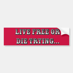 Live Free Or Die Trying Bumper Sticker