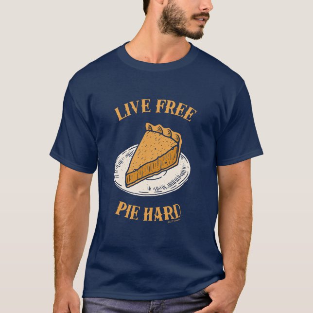 Live Free Pie Hard T-Shirt (Front)