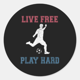 Live Free Play Hard Funny Soccer Lover Quote Playe Classic Round Sticker