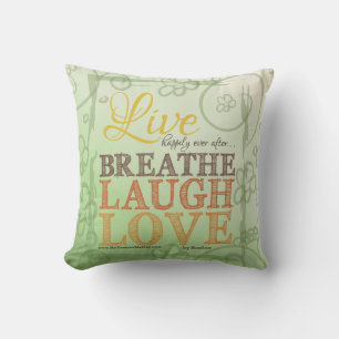 Live Happily Ever After Breathe Laugh Love Message Cushion