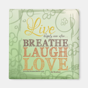 Live Happily Ever After Breathe Laugh Love Message Magnet