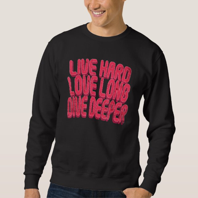 Live Hard Love Long Dive Deeper Sweatshirt (Front)