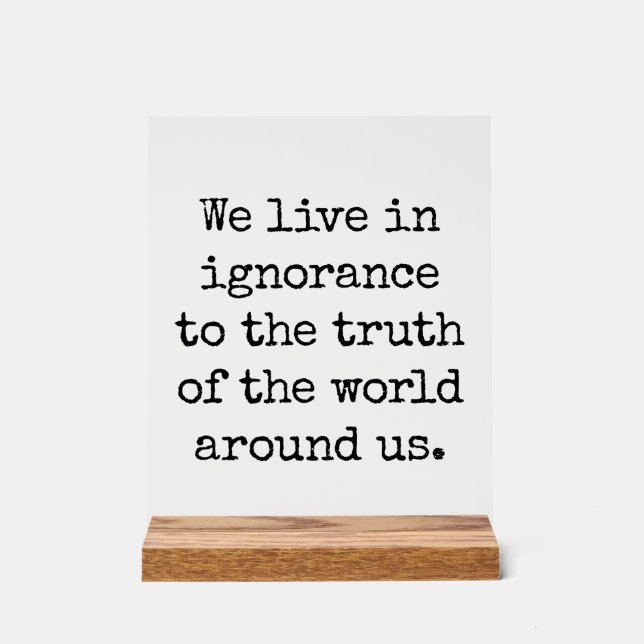 Live In Ignorance Acrylic Sign (Front)