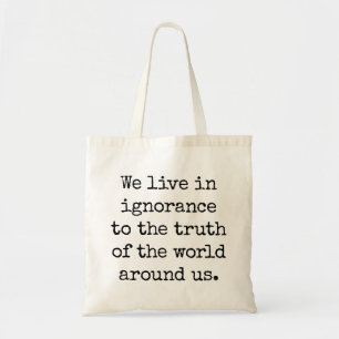 Live In Ignorance Tote Bag