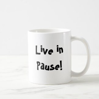 Live in Pause! Coffee Mug