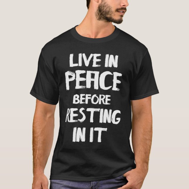 Live In Peace Before Resting In It Social Society  T-Shirt (Front)