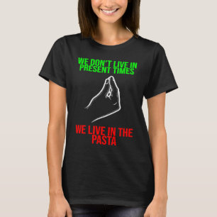 live in present times live in the pasta Italy Vaff T-Shirt