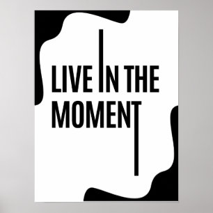 Live in the moment ; Self Motivational Quotes  Poster