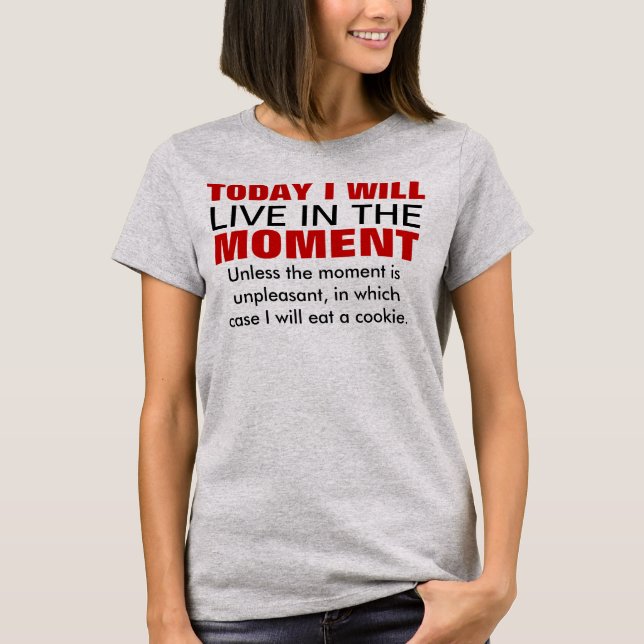 Live in the moment Typography Humour T-Shirt (Front)
