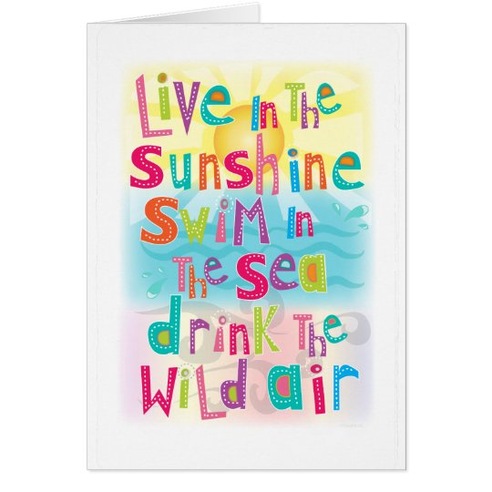 Live in the Sunshine Swim the Sea Greeting Card