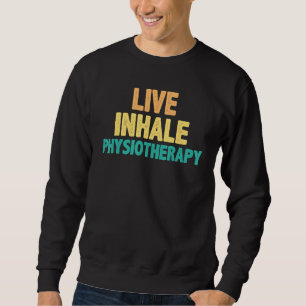 Live Inhale Physiotherapy - Physical Therapist Quo Sweatshirt