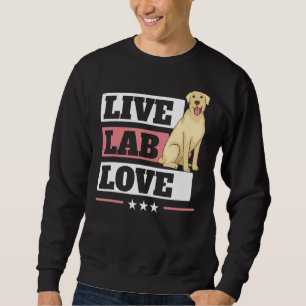 Live Lab Love Labrador Retriever Dog  Yellow Labra Sweatshirt