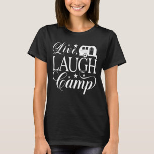 Live Laugh Camp Camping T-Shirt