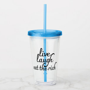 Live Laugh Eat the Rich  Acrylic Tumbler