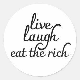 Live Laugh Eat the Rich Classic Round Sticker