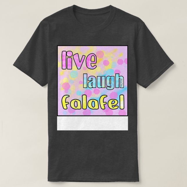 Live Laugh Falafel T-Shirt (Design Front)