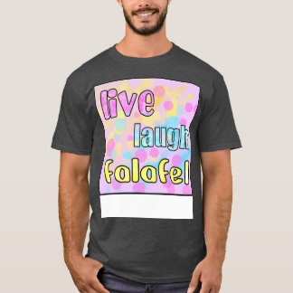 Live Laugh Falafel T-Shirt