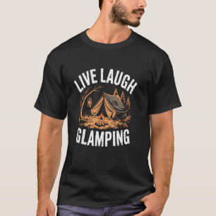 Live Laugh Glamping Glamourous Glamp Camping Glamp T-Shirt